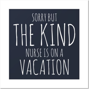 SORRY BUT THE KIND NURSE IS ON A VACATION NURSE CNA WEARS Posters and Art